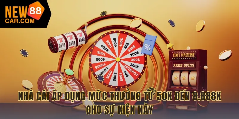 Nhà cái áp dụng mức thưởng từ 50k đến 8.888k cho sự kiện này