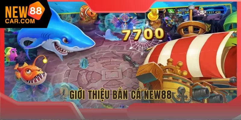 Bắn cá NEW88 được hàng ngàn hội viên yêu thích