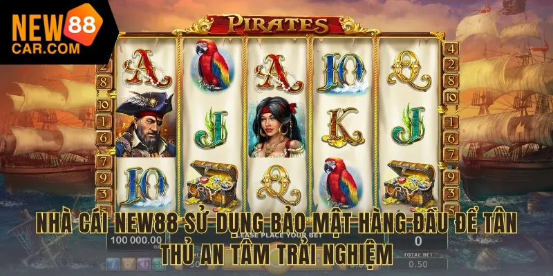 Nhà cái NEW88 sử dụng bảo mật hàng đầu để tân thủ an tâm trải nghiệm
