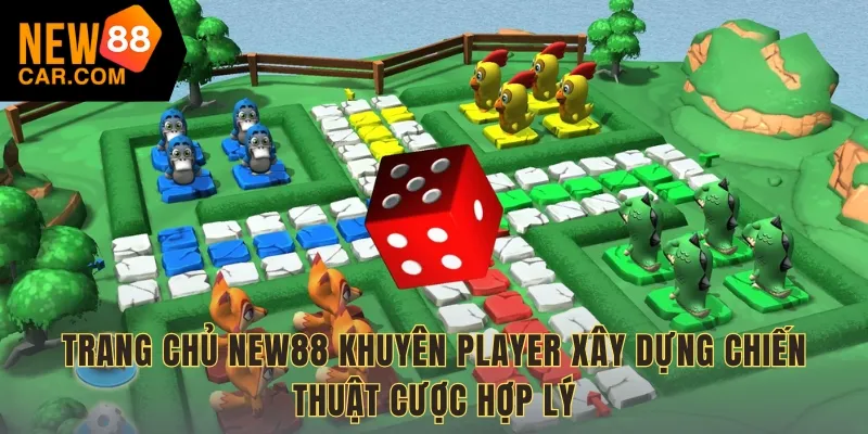 Trang chủ NEW88 khuyên player xây dựng chiến thuật cược hợp lý