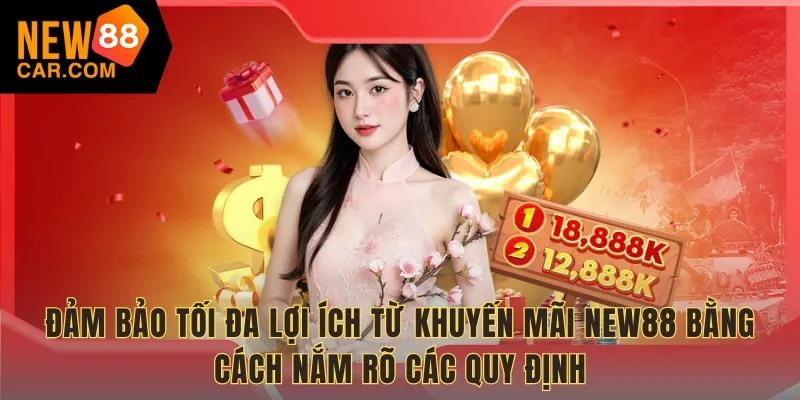 Đảm bảo tối đa lợi ích từ khuyến mãi NEW88 bằng cách nắm rõ các quy định