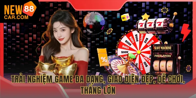 Trải nghiệm game đa dạng, giao diện đẹp, dễ chơi, thắng lớn