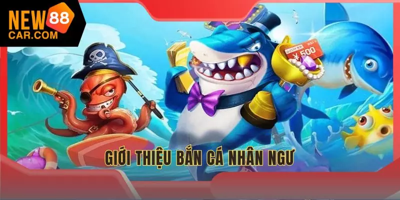 Game bắn cá nhân ngư gây bão cộng đồng thành viên nhà cái