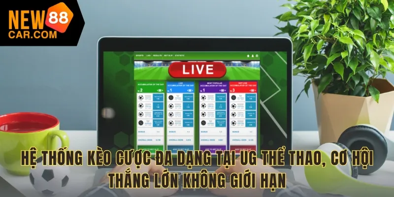 Hệ thống kèo cược đa dạng tại UG Thể Thao, cơ hội thắng lớn không giới hạn