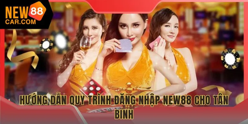 Hướng dẫn quy trình đăng nhập NEW88 cho tân binh