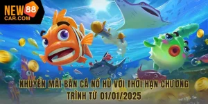 Khuyến mãi bắn cá nổ hũ NEW88