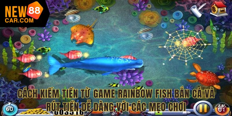 Cách kiếm tiền từ game Rainbow Fish bắn cá và rút tiền dễ dàng với các mẹo chơi
