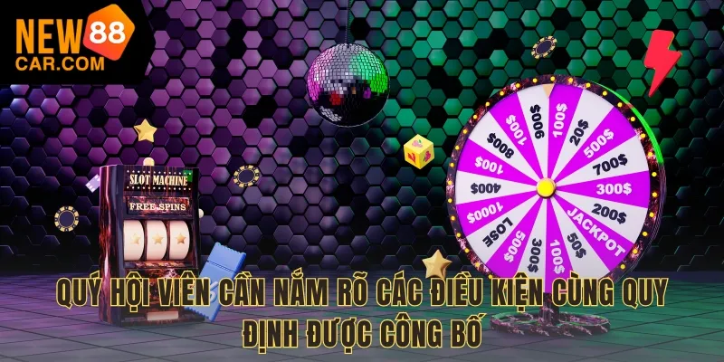 Quý hội viên cần nắm rõ các điều kiện cùng quy định được công bố