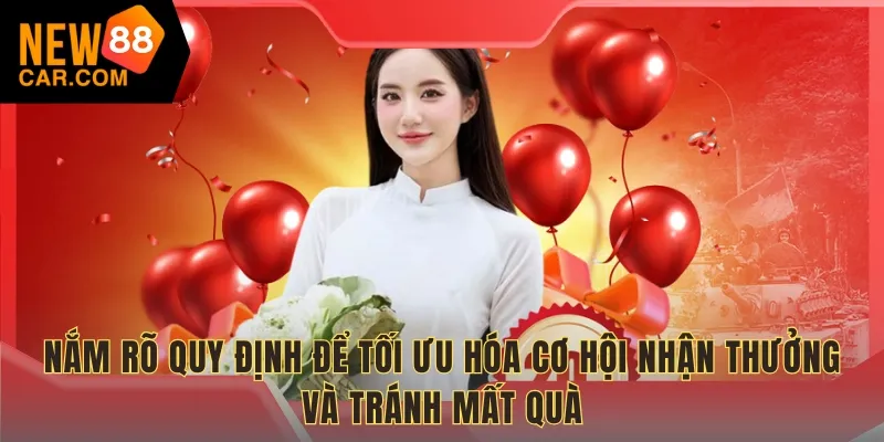 Nắm rõ quy định để tối ưu hóa cơ hội nhận thưởng và tránh mất quà