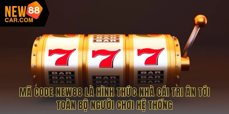Mã code NEW88 là hình thức nhà cái tri ân tới toàn bộ người chơi hệ thống