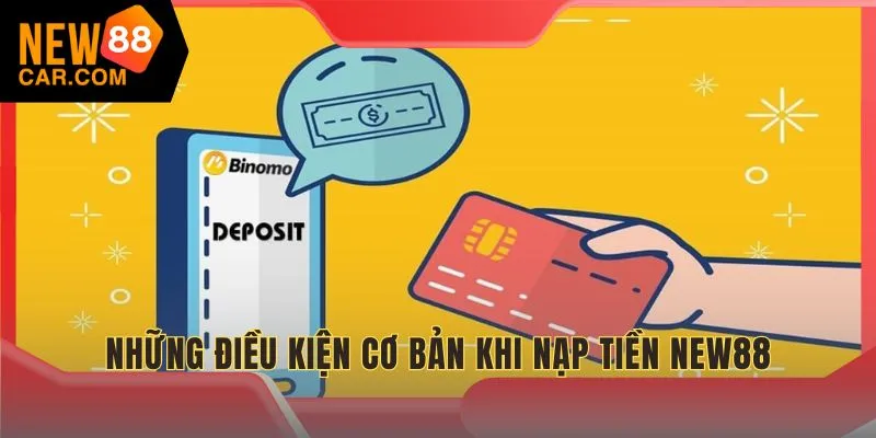 Những điều kiện cơ bản khi nạp tiền NEW88