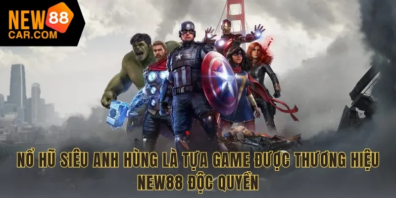 Nổ hũ siêu anh hùng NEW88