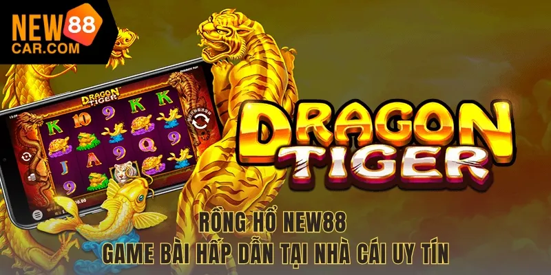 Rồng Hổ NEW88