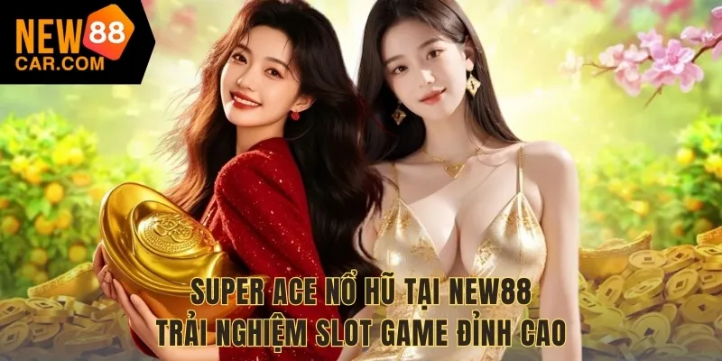 Super Ace Nổ Hũ NEW88