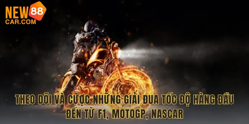 Theo dõi và cược những giải đua tốc độ hàng đầu đến từ F1, MotoGP, NASCAR