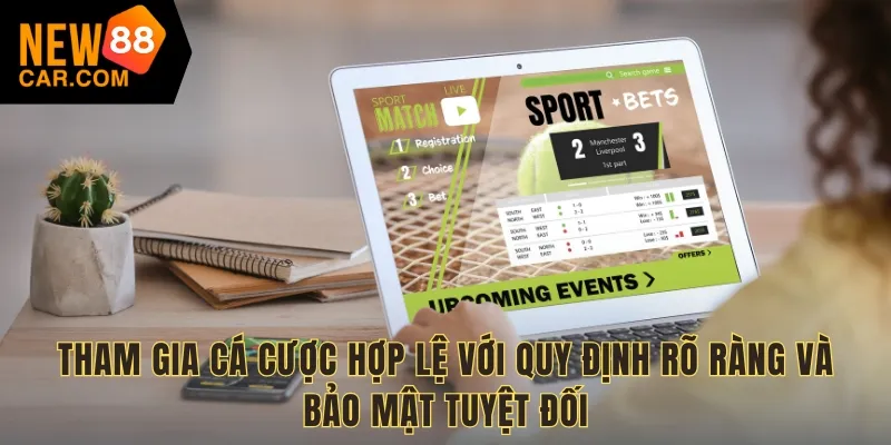 Tham gia cá cược hợp lệ với quy định rõ ràng và bảo mật tuyệt đối