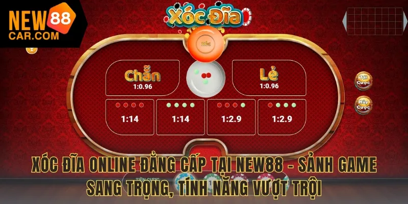 Xóc Đĩa online đẳng cấp tại NEW88 – Sảnh game sang trọng, tính năng vượt trội